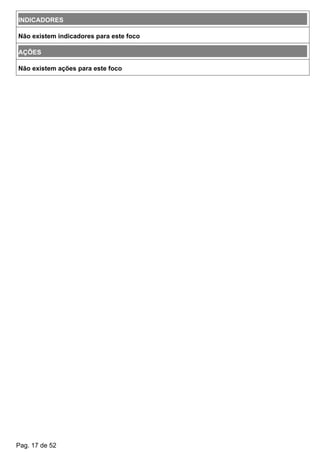 INDICADORES
Não existem indicadores para este foco
AÇÕES
Não existem ações para este foco
Pag. 17 de 52
 