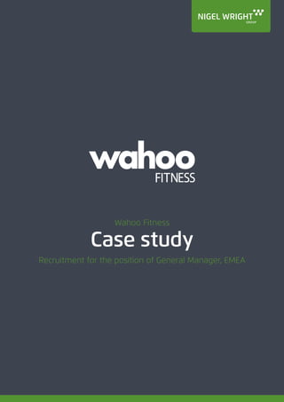 Wahoo Fitness
Case study
Recruitment for the position of General Manager, EMEA
 