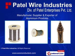 Manufacturer, Supplier & Exporter of
                               Aluminium Products




© Patel Wire Industries. All Rights Reserved


                www.acsrconductors.com
 