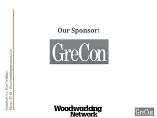 Our Sponsor:
CombustibleDustWebinar
March2015-Woodworkingnetwork.com
 