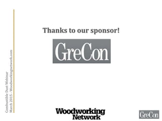 Thanks to our sponsor!
CombustibleDustWebinar
March2015-Woodworkingnetwork.com
 