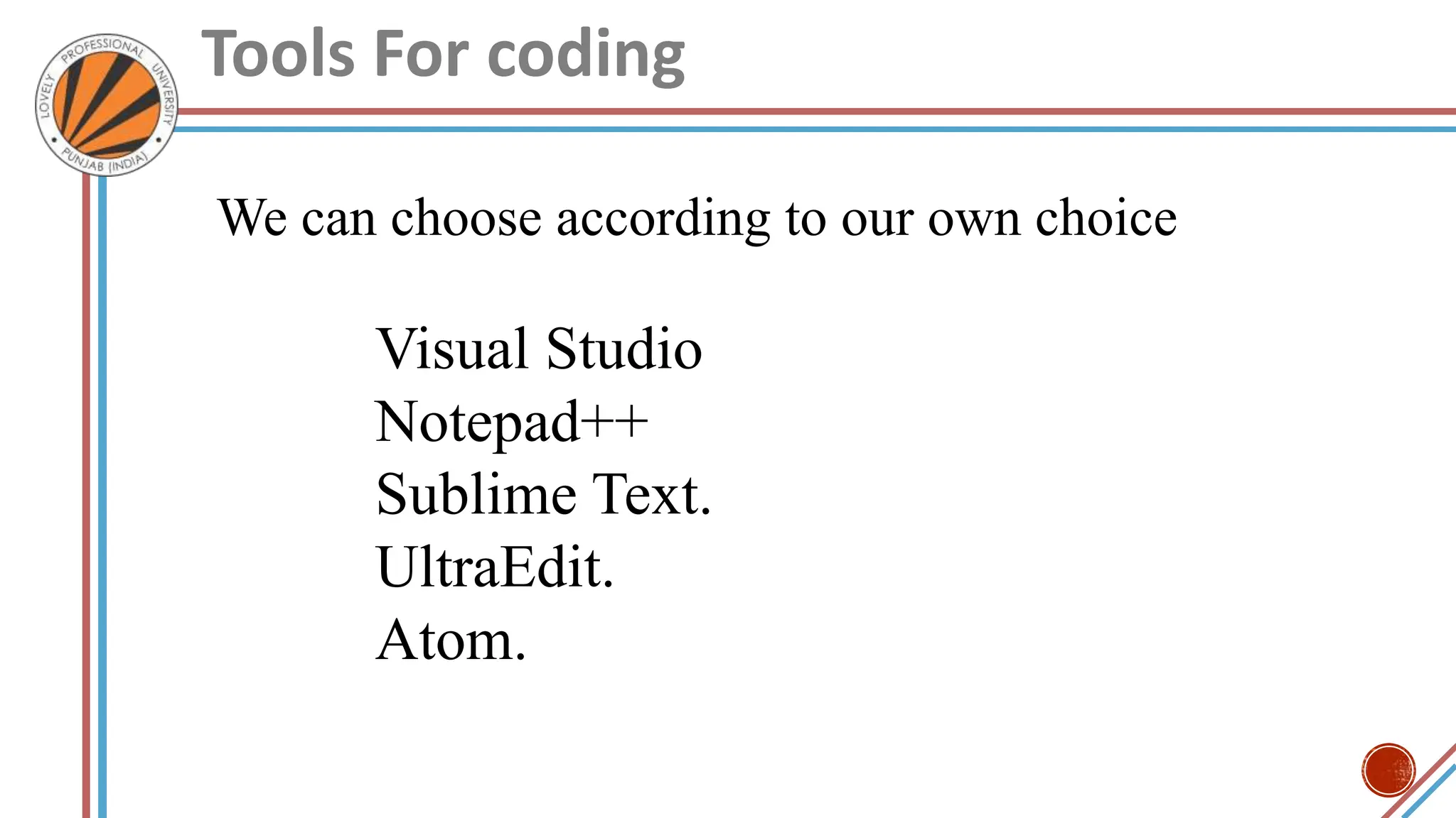 Tools For coding
Visual Studio
Notepad++
Sublime Text.
UltraEdit.
Atom.
We can choose according to our own choice
 