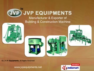 Manufacturer & Exporter of
        Building & Construction Machine




www.jvpequipments.net
 