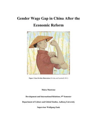 Gender Wage Gap in China After the
Economic Reform
Figure 1 Ken Orvidas Illustration (Orvidas and Scarlatelli 2011)
Moira Mastrone
Development and International Relations, 9th Semester
Department of Culture and Global Studies, Aalborg University
Supervisor Wolfgang Zank
 
