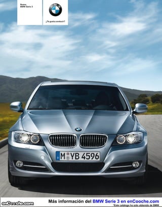 Nuevo
BMW Serie




            ¿Te gusta conducir?




              Más información del BMW Serie 3 en enCooche.com
                                         *Este catálogo ha sido obtenido de BMW
 