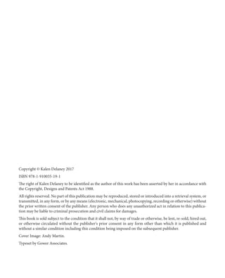Copyright © Kalen Delaney 2017
ISBN 978-1-910035-19-1
The right of Kalen Delaney to be identified as the author of this work has been asserted by her in accordance with
the Copyright, Designs and Patents Act 1988.
All rights reserved. No part of this publication may be reproduced, stored or introduced into a retrieval system, or
transmitted, in any form, or by any means (electronic, mechanical, photocopying, recording or otherwise) without
the prior written consent of the publisher. Any person who does any unauthorized act in relation to this publica-
tion may be liable to criminal prosecution and civil claims for damages.
This book is sold subject to the condition that it shall not, by way of trade or otherwise, be lent, re-sold, hired out,
or otherwise circulated without the publisher's prior consent in any form other than which it is published and
without a similar condition including this condition being imposed on the subsequent publisher.
Cover Image: Andy Martin.
Typeset by Gower Associates.
 