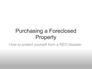 Purchasing a Foreclosed Property How to protect yourself from a REO disaster 
