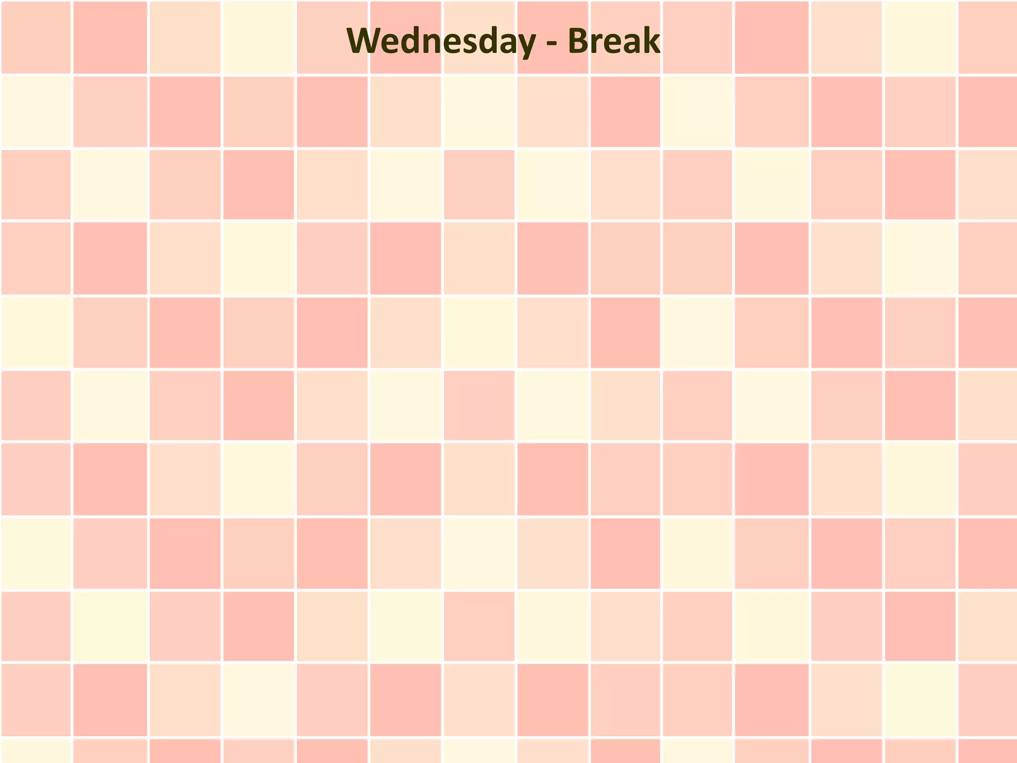 Wednesday - Break
 