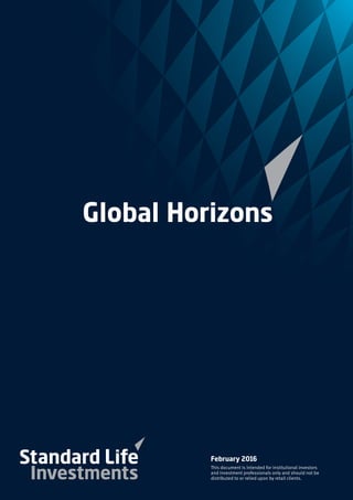 Global Horizons
February 2016
This document is intended for institutional investors
and investment professionals only and should not be
distributed to or relied upon by retail clients.
 