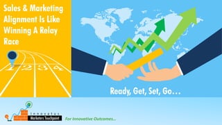 For Innovative Outcomes…
Ready, Get, Set, Go…
Sales & Marketing
Alignment Is Like
Winning A Relay
Race
 
