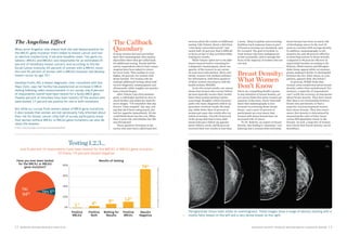 12 WORKING MOTHER RESEARCH INSTITUTE DIAGNOSIS ANXIETY: WORKING MOTHER BREAST SCREENING REPORT 13 
nervous about the results of additional testing. Like Valarie, about a third feel “extremely concerned/scared,” and nearly half, 43 percent, find it difficult to focus on day-to-day activities while waiting for results. 
While Valarie opted not to do additional research before returning for a diagnostic mammogram, about one quarter of the women in our survey do seek more information. Most commonly, women visit medical websites for information, with three quarters of these women choosing to visit the health website WebMD. 
As for the actual results, our survey shows that women who receive follow- up tests typically receive their results faster than women getting routine screenings. Roughly a third of participants who had a diagnostic follow-up procedure received results the same day, while fewer than 15 percent of women got same-day results after an initial screening. Overall, 64 percent of the group that had to have additional tests got a follow-up appointment within a week, and 85 percent received their test results in less than a week. Many hospitals and screening facilities track response times as part of breast screening care standards, says Dr. Leonard. The goal is twofold: to treat women who have malignancies as fast as possible, and to assuage the fears of the majority of women who are not sick. 
Breast Density: What Women Don’t Know 
There are compelling health reasons to pay attention to breast density, yet our survey finds that many women are unaware of the issue. Fewer than half know that mammography is less 
accurate in screening dense breast 
tissue—and a mere 13 percent of 
participants are even aware that women with dense breasts have an increased risk of cancer. 
To Dr. Roberts, an expert on breast density, this finding is “alarming,” considering that a woman with extremely dense breasts has twice as much risk of developing cancer in the next 10 years as a woman with average density. In addition, mammography is estimated to be only 48 percent effective in detecting cancers in dense breasts, compared to 98 percent effective in typical fatty breasts, according to Dr. Roberts. (Both tumors and fibroglandular tissue appear white on mammograms, making it harder to distinguish between the two. Fatty tissue, in comparison, appears dark. See below.) 
In general, WMRI finds that women seem uninformed about breast density, rather than misinformed. For instance, a majority of respondents can’t verify the accuracy of statements about breast density: They don’t know that there’s no relationship between breast size and density or that a majority of premenopausal women have dense breasts. They also aren’t aware that density is determined by measuring the ratio of fatty tissue versus fibroglandular tissue in the breasts. As well, a majority of women don’t know that breast density can be hereditary. 
The Angelina Effect 
When actor Angelina Jolie shared that she had tested positive for the BRCA1 gene mutation that’s linked to breast cancer and had an elective mastectomy, it became headline news. Two gene mutations— BRCA1 and BRCA2—are responsible for an estimated 25 percent of hereditary breast cancers, and according to the National Cancer Institute, 65 percent of women with a BRCA1 mutation and 45 percent of women with a BRCA2 mutation will develop breast cancer by age 70.8 
Sandhya Pruthi, MD, a breast diagnostic clinic consultant with the Mayo Clinic, says her facility has experienced an increase in BRCA testing following Jolie’s announcement. In our survey, only 6 percent of respondents overall have been tested for a faulty BRCA gene. (Twelve percent of minorities have been tested.) Of the women who were tested, 17 percent are positive for one or both mutations. 
But while our survey finds women aware of BRCA gene mutations, it also reveals that women are not necessarily fully informed about their risk for breast cancer: Only half of survey participants know that women without BRCA1 or BRCA2 gene mutations can also develop the disease. 
The Callback Quandary 
If many women feel nervous before their first mammogram, that anxiety skyrockets when they get called back for additional testing. Nearly half the survey respondents who’ve had a mammogram have been asked to return for more tests. That number is even higher, 69 percent, for women with dense breasts. For women who do undergo additional testing, about half receive diagnostic mammograms and ultrasounds, while roughly one quarter have a breast biopsy. 
After Valarie Cap’s first mammogram, a radiologist spotted an area to check further and called her back for more images. “I’ll remember that day forever. Time stopped,” she says, noting that she’d been eating lunch, but lost her appetite immediately. All she could think about was her son, Miles, then 2 years old, and whether her life was threatened. 
Three quarters of women in the survey who have been called back feel 
8. http://www.cancer.gov/cancertopics/factsheet/Risk/BRCA 
Testing 1,2,3... 
Just 6 percent of respondents have been tested for the BRCA1 or BRCA2 gene mutation. 
Of these, 74 percent tested negative. 
Have you ever been tested for the BRCA1 or BRCA2 gene mutation? 
Results of testing 
0% 
20% 
40% 
60% 
80% 
Yes 6% 
No 
94% 
Positive Both 
Positive BRCA1 
Results Negative 
Positive BRCA2 
Waiting for Results 
74% 
1% 
4% 
8% 
12% 
Fibroglandular tissue looks white on mammograms. These images show a range of density starting with a mostly fatty breast on the left and a very dense breast on the right. 
Percentages may not equal 100% due to rounding 
GE  