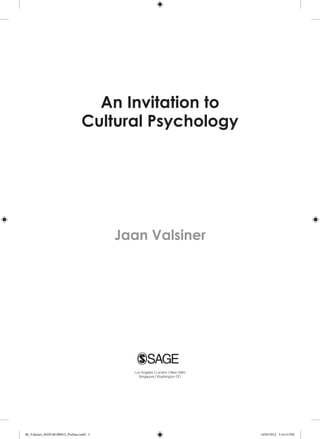 An Invitation to
Cultural Psychology
Jaan Valsiner
014 13:48
00_Valsiner_BAB1401B0015_Prelims.indd 3 14/05/2014 3:14:14 PM
 