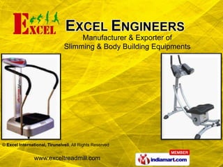 Manufacturer & Exporter of
                               Slimming & Body Building Equipments




© Excel International, Tirunelveli, All Rights Reserved


                www.exceltreadmill.com
 