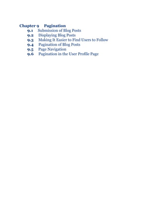 Chapter 9 Pagination
9.1 Submission of Blog Posts
9.2 Displaying Blog Posts
9.3 Making It Easier to Find Users to Follow
9.4 Pagination of Blog Posts
9.5 Page Navigation
9.6 Pagination in the User Profile Page
 