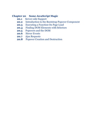 Chapter 20 Some JavaScript Magic
20.1 Server-side Support
20.2 Introduction to the Bootstrap Popover Component
20.3 Executing a Function On Page Load
20.4 Finding DOM Elements with Selectors
20.5 Popovers and the DOM
20.6 Hover Events
20.7 Ajax Requests
20.8 Popover Creation and Destruction
 