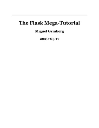 The Flask Mega-Tutorial
Miguel Grinberg
2020-05-17
 