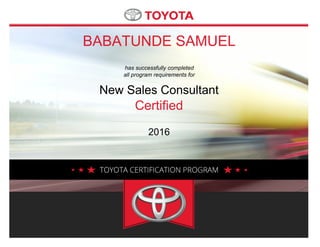 BABATUNDE SAMUEL
has successfully completed
all program requirements for
New Sales Consultant
Certified
2016
 