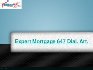 Expert Mortgage 647 Dial. Art.
 