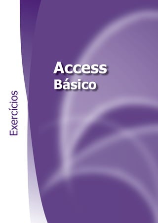 Access
             Básico
Exercícios
 