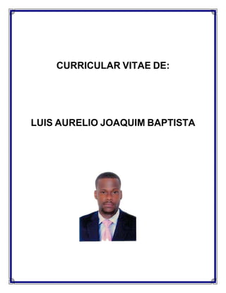 CURRICULAR VITAE DE:
LUIS AURELIO JOAQUIM BAPTISTA
 