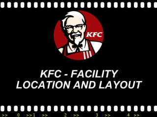 KFC - FACILITY LOCATION AND LAYOUT 