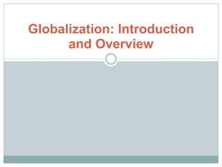 Globalization: Introduction and Overview 