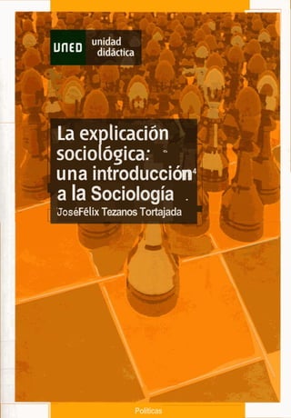 I P L ~explicacii B:--
1sociobgica= - 7 - 1
una introducción4
a la Sociología . 11 JoséFélixTezanos Tortajada
1
Políticas
 