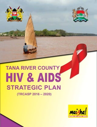 (TRCASP 2016 – 2020)
TANA RIVER COUNTY
STRATEGIC PLAN
HIV & AIDS
 