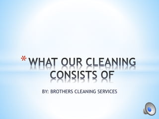 BY: BROTHERS CLEANING SERVICES
*
 