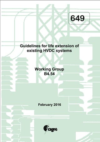 649
Guidelines for life extension of
existing HVDC systems
Working Group
B4.54
February 2016
 