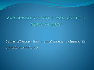 Learn all about this mental illness including its
symptoms and cure
 