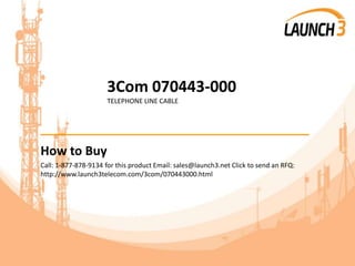 3Com 070443-000
TELEPHONE LINE CABLE
_______________________________________
How to Buy
Call: 1-877-878-9134 for this product Email: sales@launch3.net Click to send an RFQ:
http://www.launch3telecom.com/3com/070443000.html
 