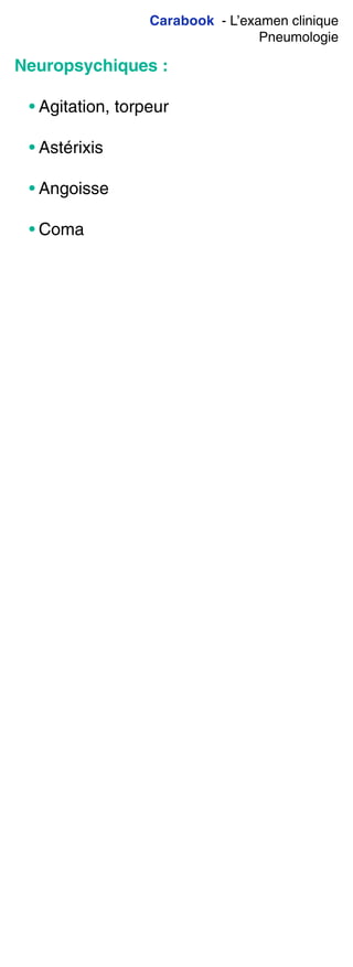 Carabook - L’examen clinique
Pneumologie
Neuropsychiques :
• Agitation, torpeur
• Astérixis
• Angoisse
• Coma
 