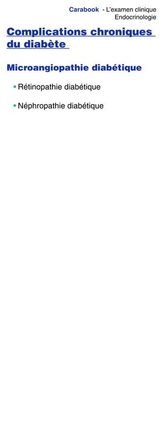 Carabook - L’examen clinique
Endocrinologie
Complications chroniques
du diabète
Microangiopathie diabétique
• Rétinopathie diabétique
• Néphropathie diabétique
 