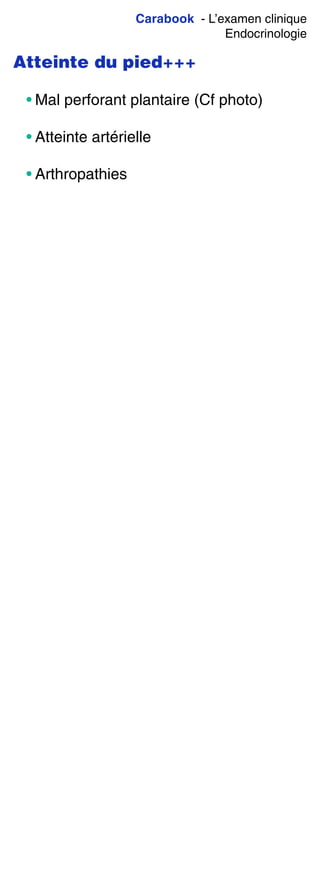 Carabook - L’examen clinique
Endocrinologie
Atteinte du pied+++
• Mal perforant plantaire (Cf photo)
• Atteinte artérielle
• Arthropathies
 