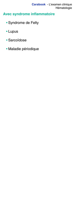 Carabook - L’examen clinique
Hématologie
Avec syndrome inﬂammatoire
• Syndrome de Felty
• Lupus
• Sarcoïdose
• Maladie périodique
 