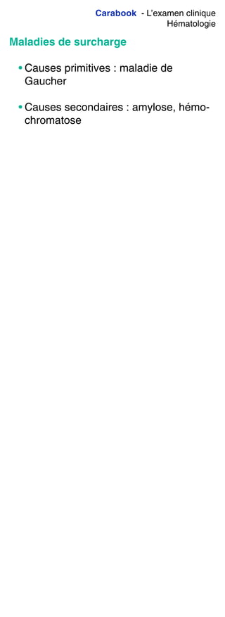 Carabook - L’examen clinique
Hématologie
Maladies de surcharge
• Causes primitives : maladie de
Gaucher
• Causes secondaires : amylose, hémo-
chromatose
 