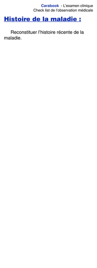 Carabook - L’examen clinique
Check list de l’observation médicale
Histoire de la maladie :
Reconstituer l’histoire récente de la
maladie.
 