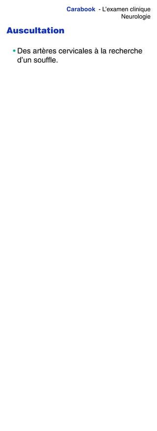 Carabook - L’examen clinique
Neurologie
Auscultation
• Des artères cervicales à la recherche
d’un souffle.
 