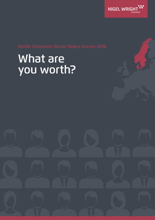 Nordic Consumer Sector Salary Survey 2016
What are
you worth?
 