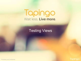Proprietary and Confidential
Testing Views
 