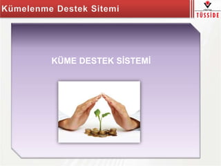 KÜME DESTEK SİSTEMİ
 
