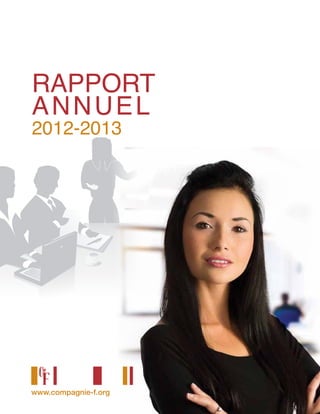 RAPPORT
ANNUEL
2012-2013
www.compagnie-f.org
 