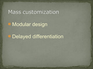 Modular design
Delayed differentiation
 