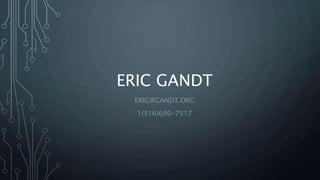 ERIC GANDT
ERIC@GANDT.ORG
1(516)690-7517
 