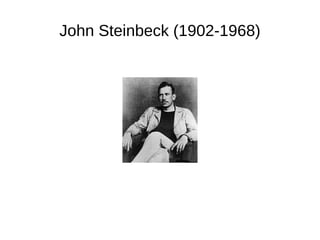 John Steinbeck (1902-1968)
 