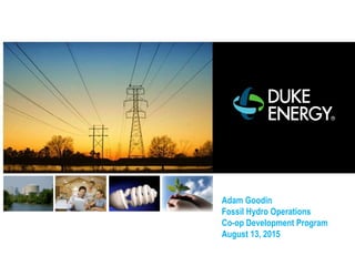 Adam Goodin
Fossil Hydro Operations
Co-op Development Program
August 13, 2015
 