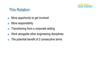 This Rotation
■ More opportunity to get involved
■ More responsibility
■ Transitioning from a corporate setting
■ Work alongside other engineering disciplines
■ The potential benefit of 2 consecutive terms
 