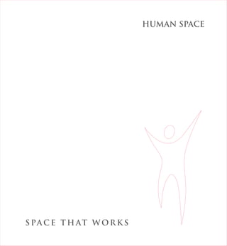 S PA C E T H AT W OR K S
HUMAN SPACE
 