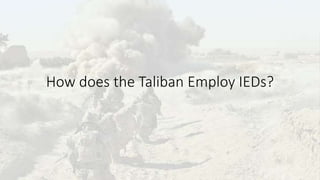 How does the Taliban Employ IEDs?
 